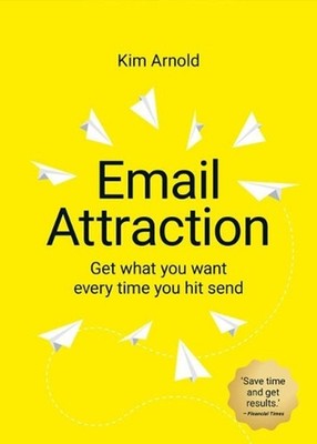 Email Attraction: Get what you want every time you hit send by Kim Arnold Paperb