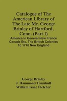 George Brinley | Catalogue Of The American Library Of The Late Mr. George...