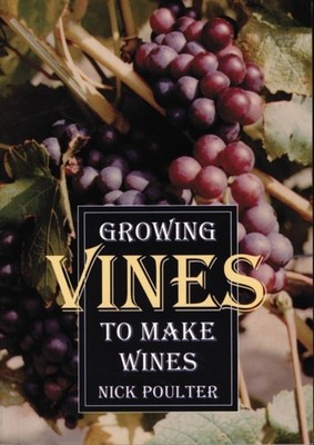 GROWING VINES TO MAKE WINES by POULTER, NICK Paperback Self Help Business