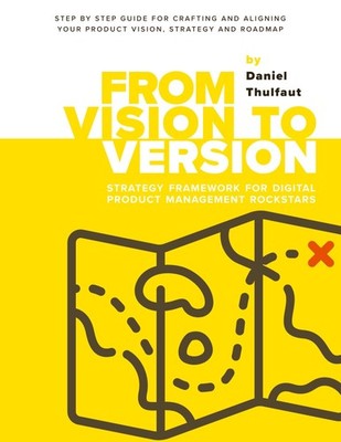 From Vision to Version - Step by step guide for crafting and aligning your produ