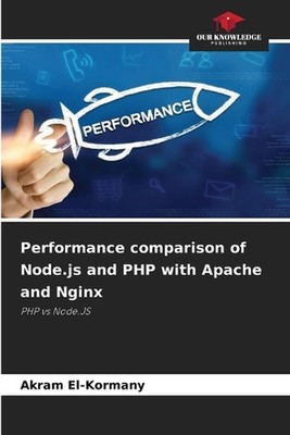 Performance comparison of Node.js and PHP with Apache and Nginx by Akram El-Korm