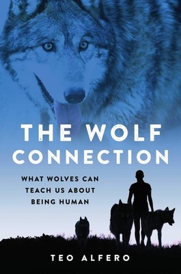 The Wolf Connection: What Wolves Can Teach Us about Being Human - hardcover ...