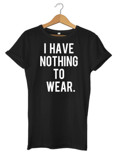 I Have Nothing To Wear Funny Mens Womens Unisex T-Shirt - Picture 1 of 7
