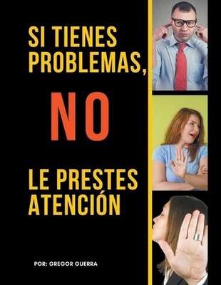 Si Tienes Problemas, No les Prestes Atencin by Gregor Guerra Paperback Book