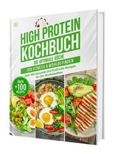 High Protein Kochbuch: Die optimale Küche für Fitness & Wohlbefinden | Über 100 