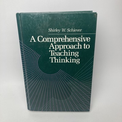 Comprehensive Approach to Teaching Thinking by Shirley W. Schiever