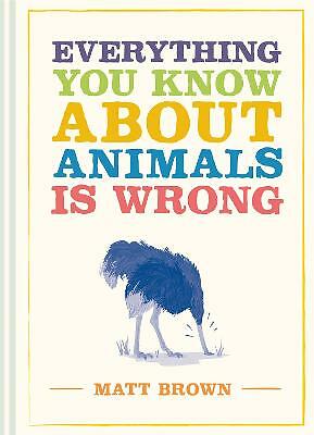 Everything You Know About Animals is Wrong By Matt Brown - Image 2