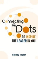 Connecting The Dots | To Inspire The Leader In You | Shirley Taylor | Englisch