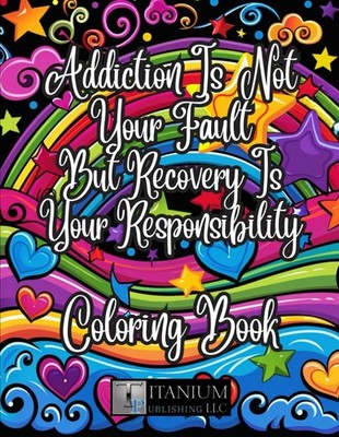 Addiction Is Not Your Fault But Recovery Is Your Responsibility Coloring Book (R