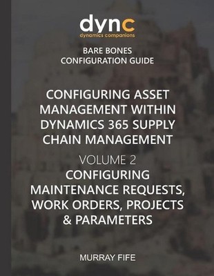 Configuring Asset Management within Dynamics 365 Supply Chain Management Volume