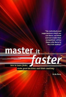 Master it Faster: How to Learn, Make Good Decisions an by Rose, Colin 185835806X