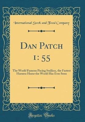 Dan Patch 1: 55: The World Famous Pacing Stallion,
