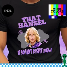 That Hansel Is So Hot Right Now T-Shirt Zoolander Funny Movie Tee Unisex S-3XL