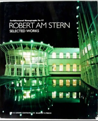 ROBERT AM STERN: SELECTED WORKS ARCHITECTURAL MONOGRAPHS By Robert A. M. Stern