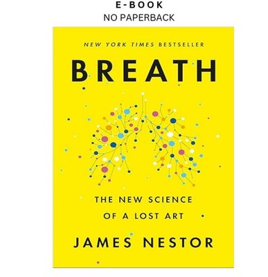 Breath: The New Science of a Lost Art, James Nestor 2020