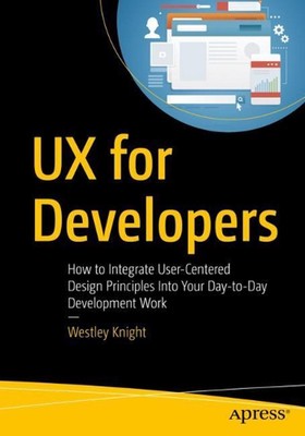 UX for Developers: How to Integrate User-Centered Design Principles Into Your Da