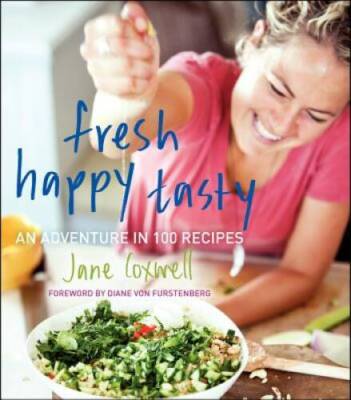 Fresh Happy Tasty: An Adventure in 100 Recipes - Hardcover - GOOD