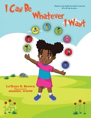 I Can Be Whatever I Want: There is no limit in what I can be, it's all up to me.