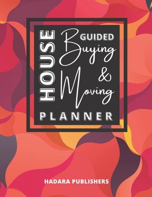 Guided House Buying and Moving Planner: A Beautiful, Comprehensive Workbook ...
