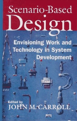 Scenario Based Design: Envisioning Work and Technology in System