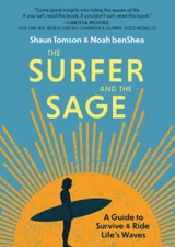 The Surfer and the Sage: A Guide to Survive and Ride Life's Waves by Benshea