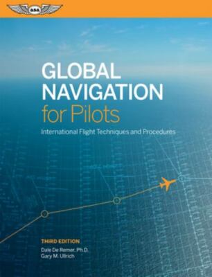 Global Navigation for Pilots : International Flight Techniques and Procedures...