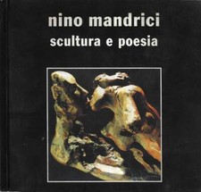 Nino Mandrici scultura e poesia. . Gianni Mazza e Nino Mandrici, a cura di. S. D