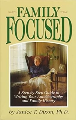 Family Focused : A Step-by-Step Guide to Writing Your Autobiograp
