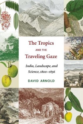 The Tropics and the Traveling Gaze by David John Arnold, K. S... - 9780295993836