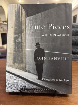 Time Pieces : A Dublin Memoir by John Banville (2018, Hardcover)