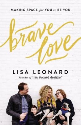 Brave Love : Making Space for You to Be You Hardcover Lisa Leonar