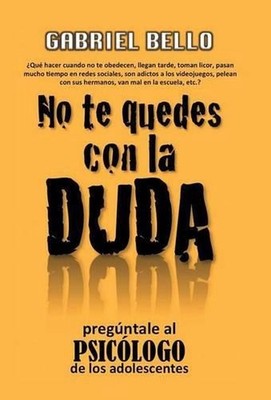 No te quedes con la duda; Pregntale al psiclogo! by Gabriel Bello Mart?nez (Span