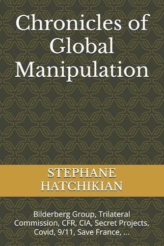 Chronicles of Global Manipulation: Bilderberg Group, Trilateral Commission, CFR,