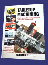 Tabletop Machining by Joe Martin- Guide to Metal-Miniature Machine-Parts-Tools