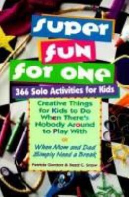 Super Fun for One : 366 Solo Activities for Kids Reed C., Gordon,
