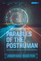 Parables Of The Posthuman Digital Realities, Gaming, And The Player Experience