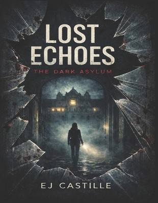 Lost Echoes: The Dark Asylum by Ej Castille Paperback Book