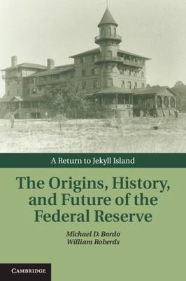 The Origins, History, and Future of the Federal Reserve Bordo Roberds Hardback