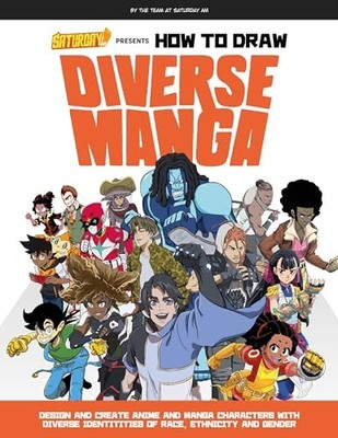 Saturday AM Presents How to Draw Diverse Manga: Design and Creat