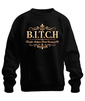 B.I.T.C.H. Beautiful Intelligent Talented Charming Sarkasmus Sweatshirt Pullover