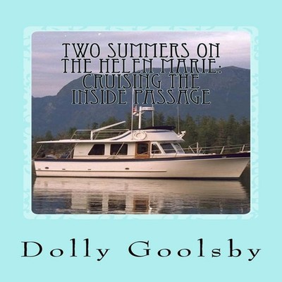 Two Summers on the Helen Marie Cruising the Inside Passage Dolly