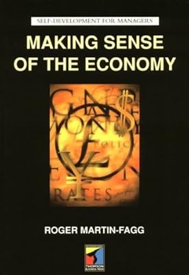 Making Sense of the Economy (Self Development for Managers), Martin-Fagg, Roger,