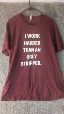 Womens Canvas T Shirt Humorous-I Work Harder Than An Ugly Stripper XL Maroon