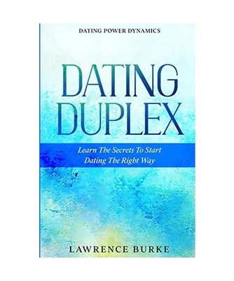 Dating Power Dynamics: The Dating Duplex - Learn The Secrets To Start Dating The