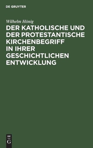 Wilhelm Hönig Der Katholische Und Der Protestantische Kirchenbegriff  (Hardback)