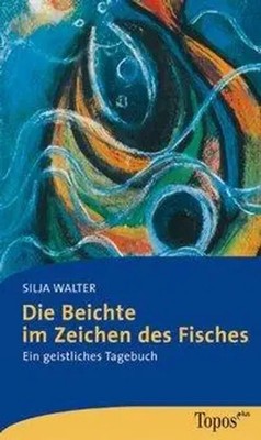 Die Beichte im Zeichen des Fisches | Silja Walter | Ein geistliches Tagebuch
