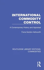 International Commodity Control: A Contemporary History and Appraisal by Fiona G