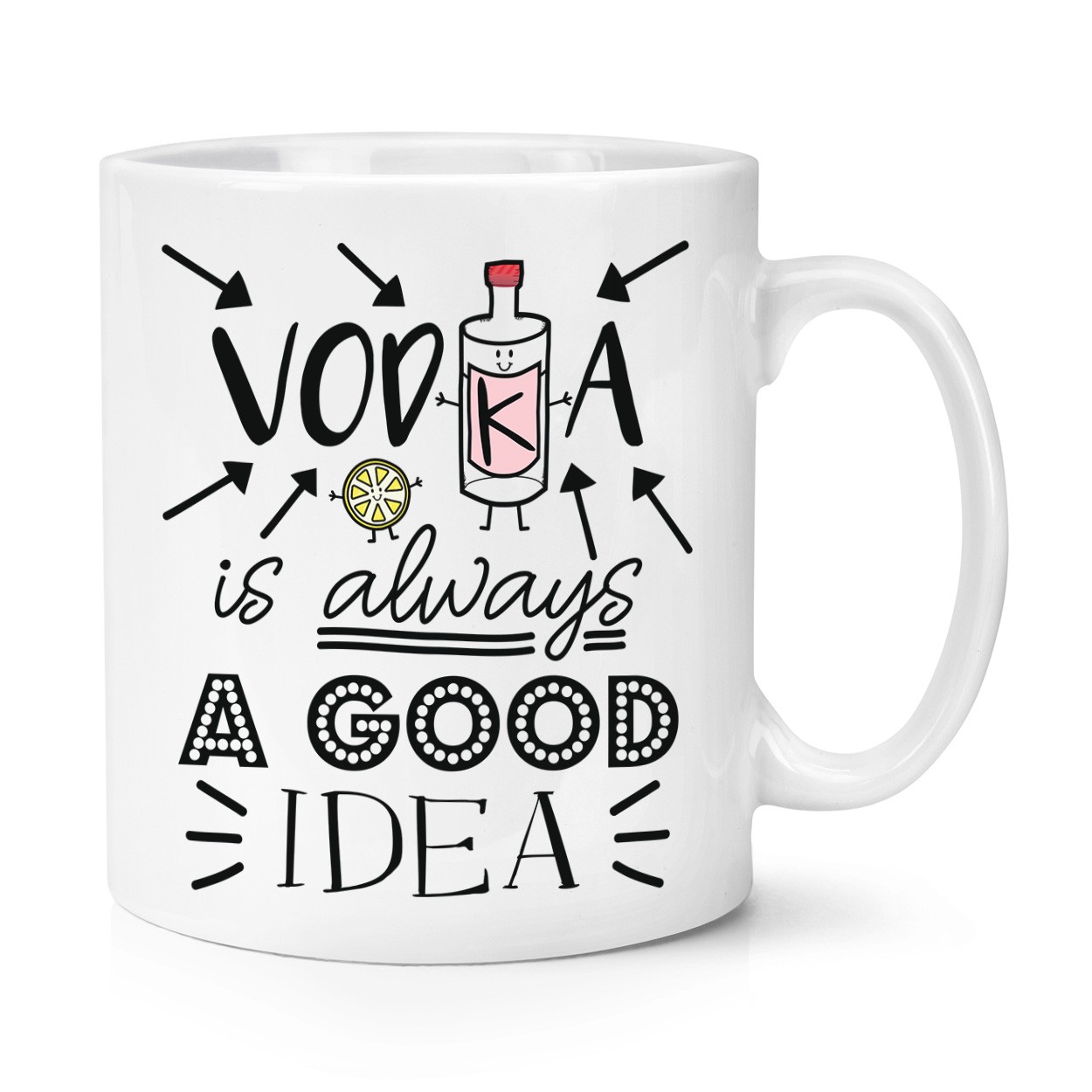 Vodka Is Always A Good Idea 10oz Mug Cup - Funny