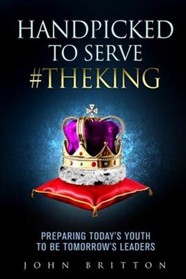 Handpicked to Serve #TheKing: Preparing Today's Youth to be Tomorrow's Leader...