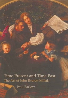Time Present And Time Past : The Art Of John Everett Millais, Hardcover by Ba...